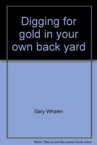 Digging for Gold in your own Back Yard - the complete homewnerrs guide to lowering your real esta...