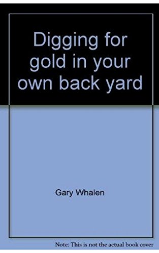 9780962682919: Digging for Gold in Your Own Back Yard: The Complete Homeowners Guide to Lowering Your Real Estate Taxes