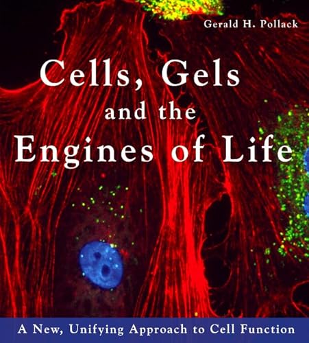 9780962689512: Cells, Gels & the Engines of Life: A New Unifying Approach to Cell Function