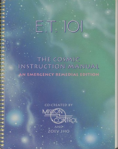 Beispielbild fr E. T. 101: THE COSMIC INSTRUCTION MANUAL: AN EMERGENCY REMEDIAL EDITION zum Verkauf von WONDERFUL BOOKS BY MAIL