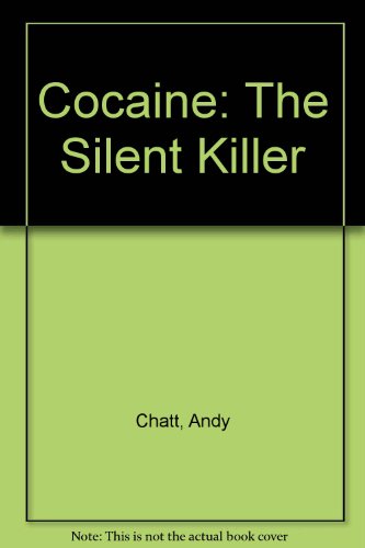Cocaine: The Silent Killer (9780962696404) by Chatt, Andy