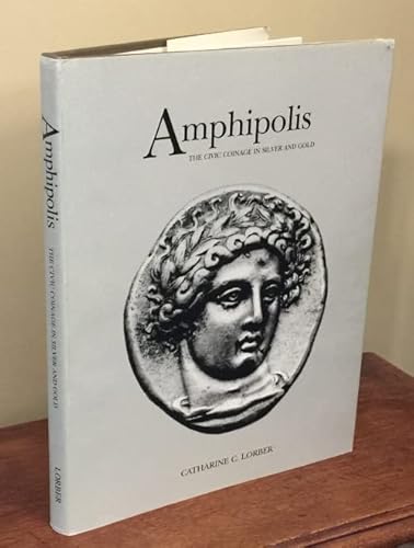 Stock image for Amphipolis: The Civic Coinage in Silver and Gold for sale by ThriftBooks-Atlanta