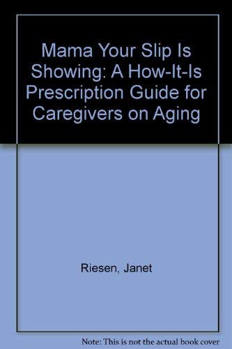 9780962699306: Mama Your Slip Is Showing: A How-It-Is Prescription Guide for Caregivers on Aging
