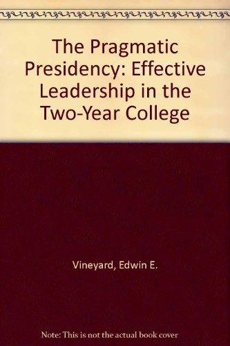 Stock image for The Pragmatic Presidency: Effective Leadership in the Two-Year College for sale by Book Lover's Warehouse