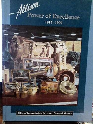Beispielbild fr Allison Power of Excellence 1915-1990 - Allison Transmission Division General Motors zum Verkauf von Better World Books