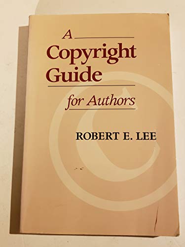 A Copyright Guide for Authors (9780962710681) by Lee, Robert E.
