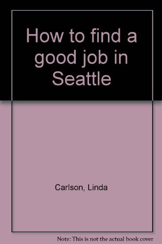 9780962712227: Title: How to find a good job in Seattle