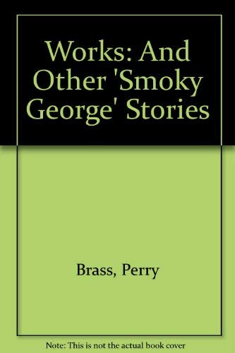 Beispielbild fr Works and Other Smoky George Stories Brass, Perry zum Verkauf von Schindler-Graf Booksellers