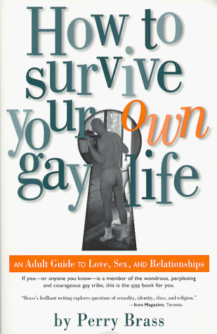 Beispielbild fr How to Survive Your Own Gay Life: An Adult Guide to Love, Sex, and Relationships zum Verkauf von Front Cover Books