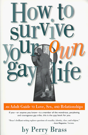 Stock image for How to Survive Your Own Gay Life: An Adult Guide to Love, Sex, and Relationships for sale by Wonder Book