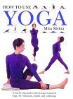 Beispielbild fr How to Use Yoga: A Step-by-Step Guide to the Iyengar Method of Yoga, for Relaxation, Health and Well-Being zum Verkauf von Wonder Book