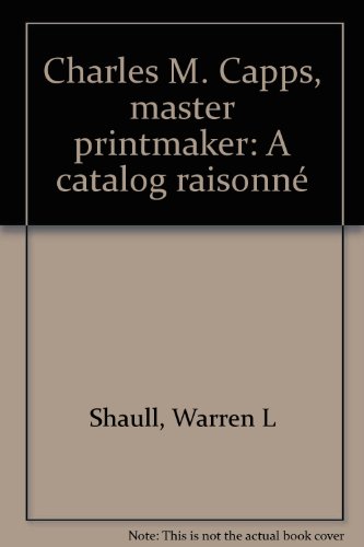 Charles M. Capps, master printmaker: A catalog raisonne?