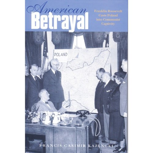 Beispielbild fr American Betrayal: Franklin Roosevelt Casts Poland Into Communist Captivity zum Verkauf von ThriftBooks-Dallas