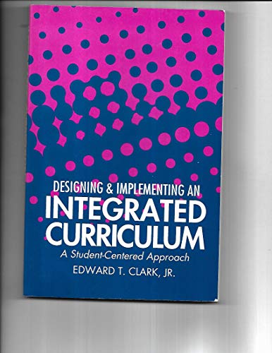 Stock image for Designing and Implementing an Integrated Curriculum : A Student-Centered Approach for sale by Better World Books