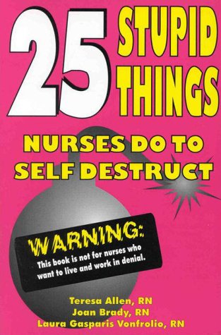 Stock image for 25 Stupid Things Nurses Do to Self Destruct for sale by Seattle Goodwill