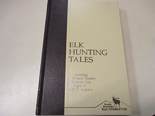 Beispielbild fr Elk Hunting Tales: An Anthology of Historic Outdoor Adventures from the Pages of Bugle Magazine zum Verkauf von ThriftBooks-Dallas