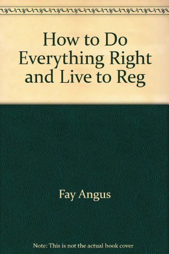 How to Do Everything Right and Live to Regret It (9780962726903) by Angus, Fay