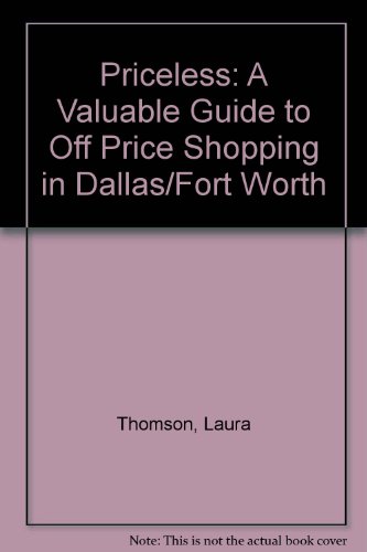 Priceless: A Valuable Guide to Off Price Shopping in Dallas/Fort Worth (9780962727108) by Thomson, Laura