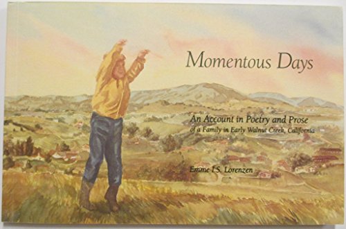 Beispielbild fr Momentous days: An account in poetry and prose of a family in early Walnut Creek, California zum Verkauf von Books From California