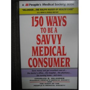 Beispielbild fr One Hundred Fifty Ways to Be a Savvy Medical Consumer zum Verkauf von Better World Books