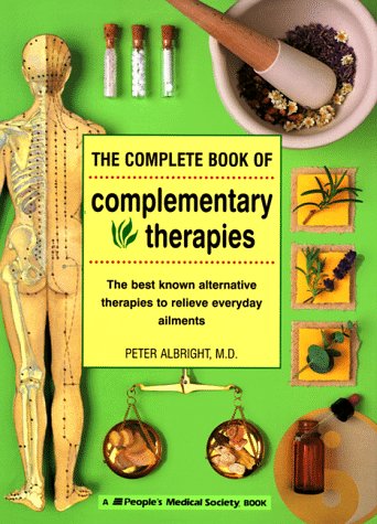 Imagen de archivo de The Complete Book of Complementary Therapies: The Best Known Alternative Therapies to Relieve Everyday Ailments (And Other Lies My Doctor Tells Me) a la venta por Wonder Book