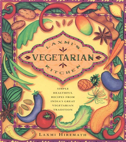 9780962734595: Laxmi's Vegetarian Kitchen: Simple, Healthful Recipes from India's Great Vegetarian Tradition