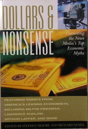 Beispielbild fr Dollars & Nonsense: Correcting the News Media's Top Economic Myths That Have Gained Respectability in Recent Years zum Verkauf von Wonder Book