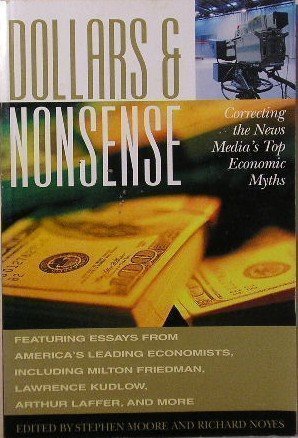 Stock image for Dollars & Nonsense: Correcting the News Media's Top Economic Myths That Have Gained Respectability in Recent Years for sale by Wonder Book