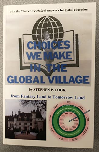 Beispielbild fr Choices We Make in the Global Village: From Fantasy Land to Tomorrow Land zum Verkauf von Wonder Book