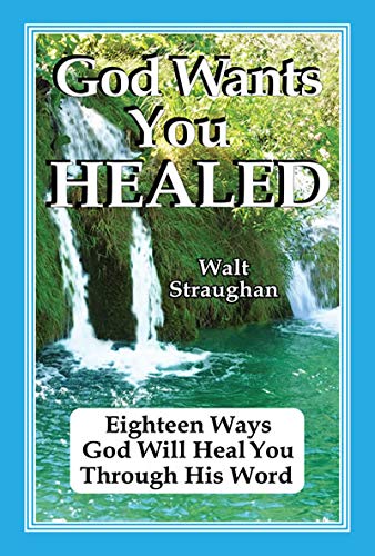 Imagen de archivo de God Wants You HEALED - Eighteen Ways God Will Heal You Through His Word a la venta por ThriftBooks-Dallas