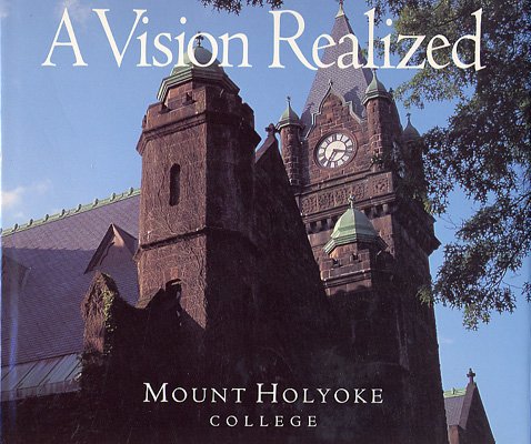 Imagen de archivo de A Vision Realized: Mount Holyoke College, with selected quotations from founder, Mary Lyon a la venta por Gulf Coast Books