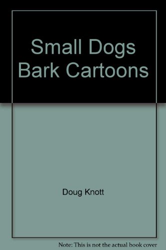 9780962738708: Small Dogs Bark Cartoons by Doug Knott