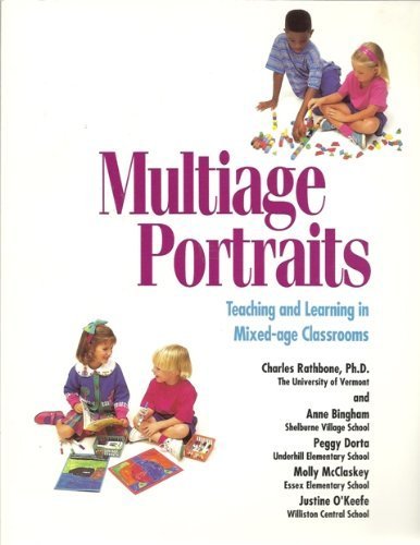 Multiage Portraits: Teaching and Learning in Mixed-Age Classrooms (9780962738975) by Bingham, Anne; Dorta, Peggy; McClaskey, Molly; Okeefe; Rathbone, Charles