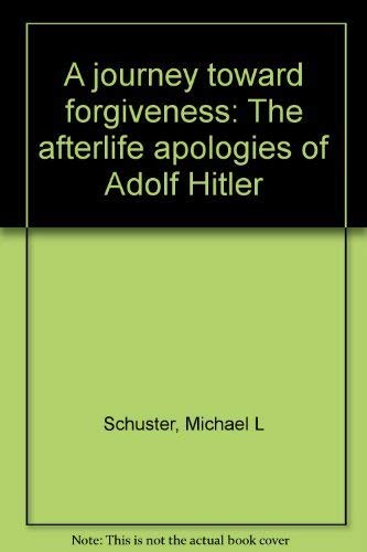 9780962739040: A journey toward forgiveness: The afterlife apologies of Adolf Hitler