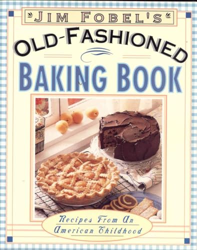 9780962740367: Jim Fobel's Old-Fashioned Baking Book: Recipes from an American Childhood