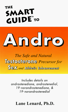 Stock image for The Smart Guide to Andro: The Safe and Natural Testosterone Precursor for Sex and Athletic Enhancement for sale by ThriftBooks-Dallas