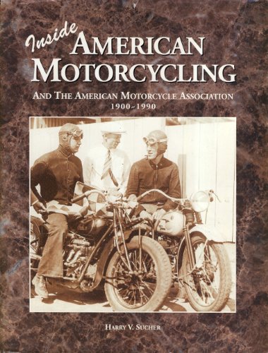 Stock image for Inside American Motorcycling and the American Motorcycle Association 1900-1990 for sale by GF Books, Inc.