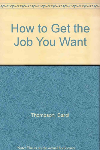 How to Get the Job You Want (9780962744853) by Thompson, Carol