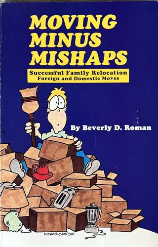 Stock image for Moving Minus Mishaps: A Practical Guide for Successful Family Relocation Including Foreign and Domestic Moves for sale by SecondSale
