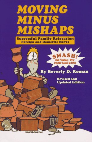 Stock image for Moving Minus Mishaps: A Practical Guide for Successful Family Relocation Including Foreign and Domestic Moves Roman, Beverly D.; Brisco, Paula J. and Cadieux, Michael J. for sale by Mycroft's Books