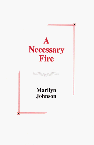 A Necessary Fire: Poems (9780962750113) by Marilyn Johnson