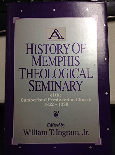 A History of Memphis Theological Seminary of the Cumberland Presvyterian Church 1852-1990, 1st Ed...