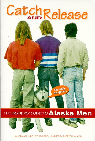 Beispielbild fr Catch & Release the Insider's Guide to Alaska Men zum Verkauf von Wonder Book