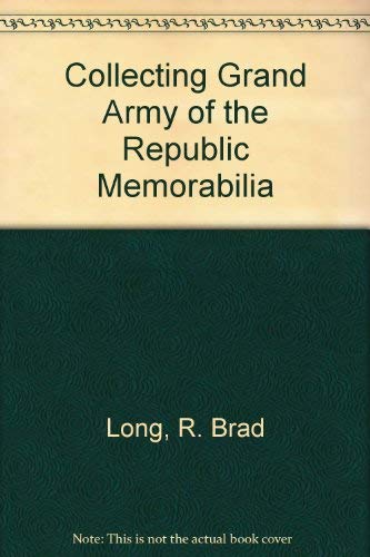 9780962758416: Collecting Grand Army of the Republic Memorabilia
