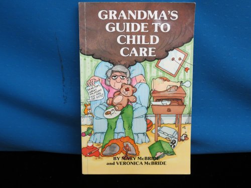 Grandma's Guide to Child Care (9780962760105) by McBride, Mary; McBride, Veronica