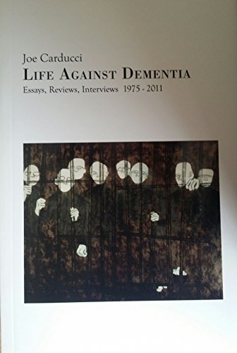 Stock image for Life Against Dementia: Essays, Reviews, Interviews 1975-2011 for sale by HPB-Red