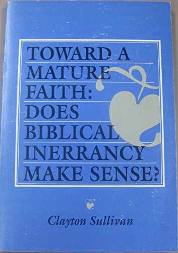 Stock image for Toward a Mature Faith : Does Biblical Inerrancy Make Sense? for sale by Better World Books