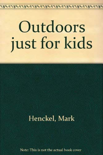 Outdoors just for kids (9780962761836) by Henckel, Mark