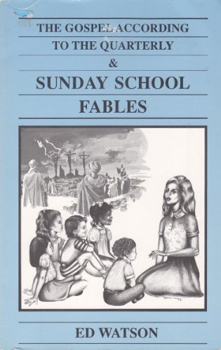 Beispielbild fr The Gospel According to the Quarterly & Sunday School Fables Watson, Ed zum Verkauf von Particular Things
