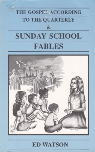 The Gospel According to the Quarterly & Sunday School Fables (9780962765308) by Watson, Ed